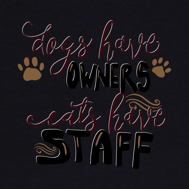 Dogs have Owners, Cats Have Staff T-shirt by PhantomDesign